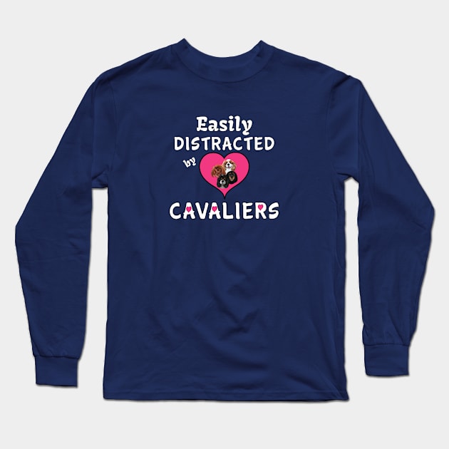 Easily distracted by my Cavalier King Charles Spaniels Long Sleeve T-Shirt by Cavalier Gifts